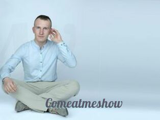 Comeatmeshow