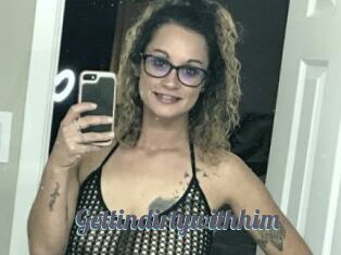 Gettindirtywithhim