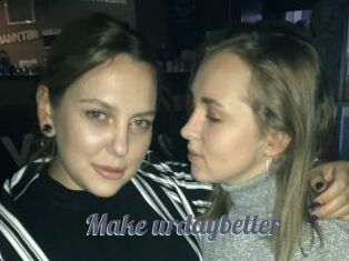 Make_urdaybetter