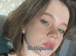 Mettiqueen